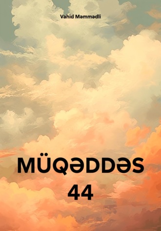 Vahid Məmmədli. MÜQƏDDƏS 44