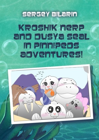 Sergey Bilarin. Kroshik nerp and Dusya seal in pinnipeds adventures!
