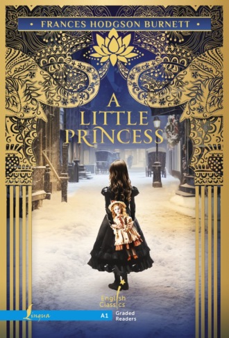 Фрэнсис Элиза Ходжсон Бёрнетт. A Little Princess / Маленькая принцесса. А1