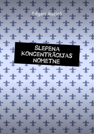 Edgars Auziņš. Slepena koncentrācijas nometne