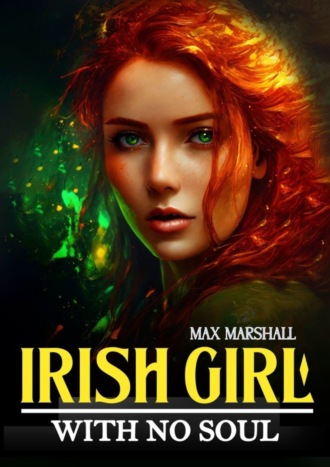 Max Marshall. Irish girl with no soul