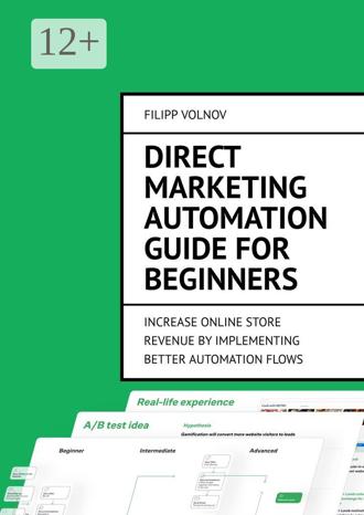 Filipp Volnov. Direct Marketing Automation Guide for Beginners. Increase online store revenue by implementing better automation flows