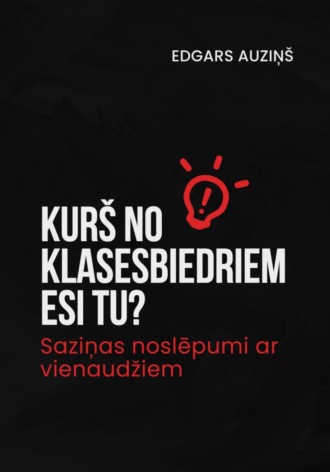 Edgars Auziņš. Kurš no klasesbiedriem esi tu? Saziņas noslēpumi ar vienaudžiem
