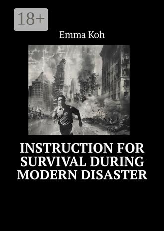 Emma Koh. Instruction for survival during modern disaster