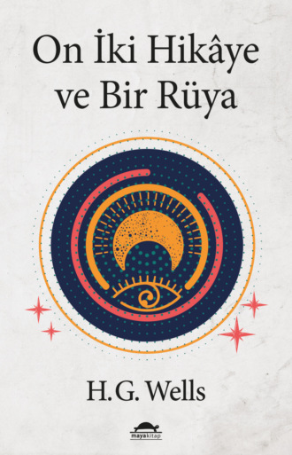 Герберт Джордж Уэллс. On İki Hikaye ve Bir Rüya