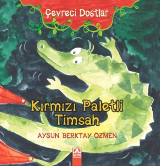 AYSUN BERKTAY ÖZMEN. ÇEVRECI DOSTLAR – KIRMIZI PALETLI TIMSAH
