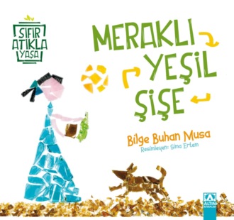 SIFIR ATIKLA YASA – MERAKLI YESIL SISE. BILGE BUHAN MUSA