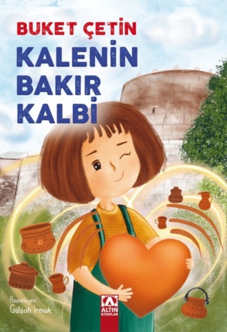 BUKET ÇETIN. KALENIN BAKIR KALBI