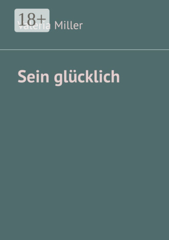 Valeria Miller. Sein glücklich