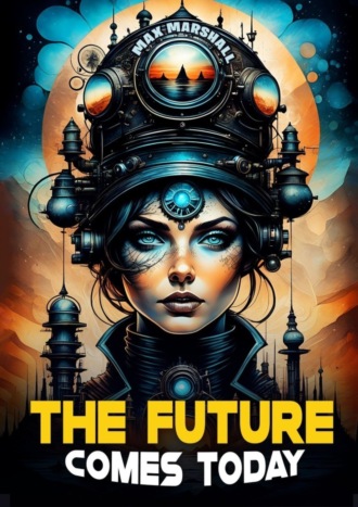 Max Marshall. The Future Comes Today