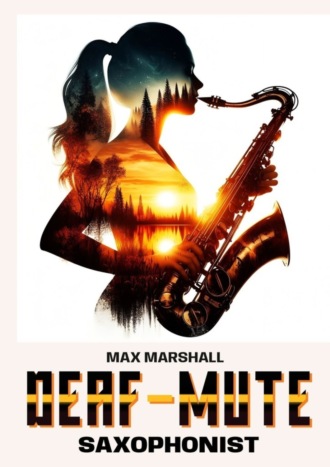Max Marshall. The Deaf-mute Saxophonist