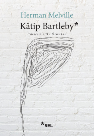 Герман Мелвилл. Kâtip Bartleby - Bir Wall Street Hikâyesi