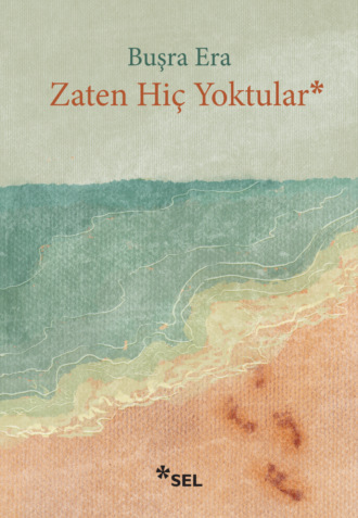 Buşra Era. Zaten Hiç Yoktular
