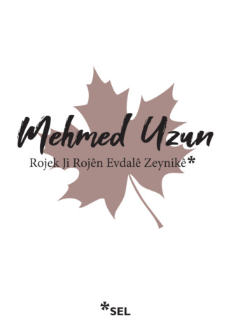 Rojek Ji Rojên Evdalê Zeynikê. Mehmed Uzun