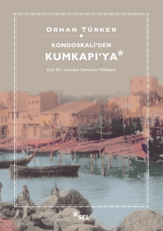 Orhan Türker. Kondoskali'den Kumkapı'ya