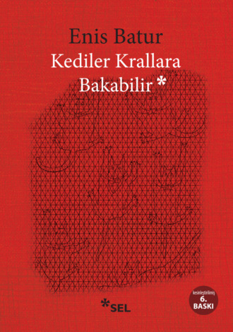 Kediler Krallara Bakabilir. Enis Batur