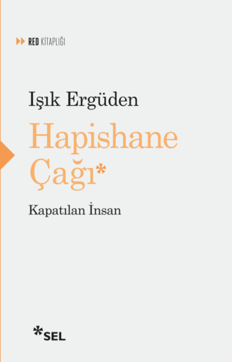 Işık Ergüden. Hapishane Çağı - Kapatılan İnsan