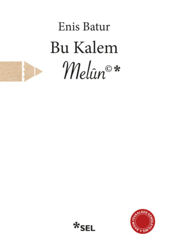 Bu Kalem Melûn©. Enis Batur