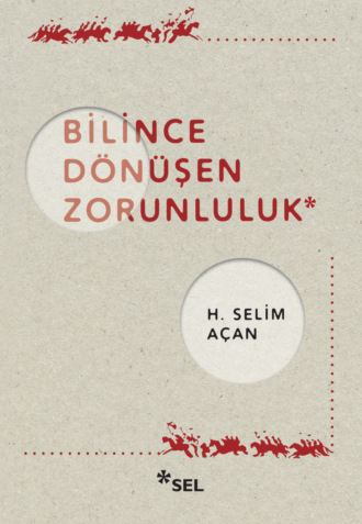 Bilince Dönüşen Zorunluluk. H. Selim Açan