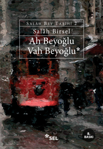 Ah Beyoğlu Vah Beyoğlu (Salâh Bey Tarihi: 2). Salâh Birsel