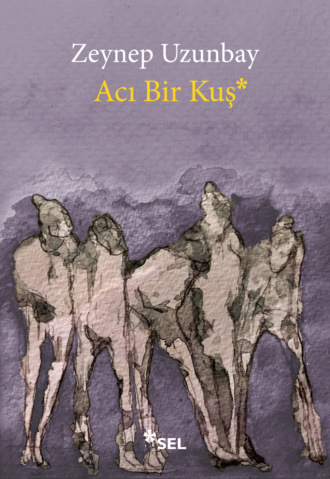 Acı Bir Kuş. Zeynep Uzunbay