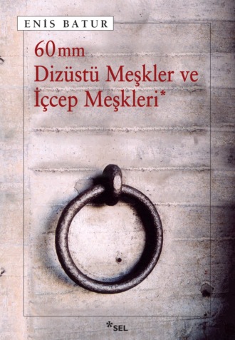60 mm Dizüstü Meşkler ve İçcep Meşkleri. Enis Batur