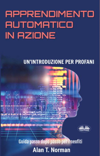 Apprendimento Automatico in Azione. Alan T. Norman