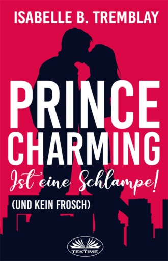 Prince Charming ist eine Schlampe. Isabelle B. Tremblay