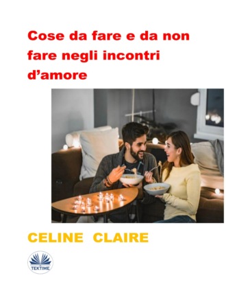 Cose Da Fare E Da Non Fare Negli Incontri D’amore. Celine Claire