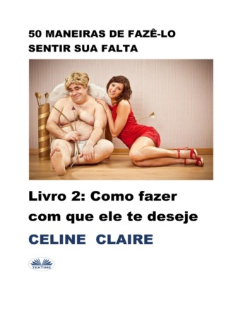 50 maneiras de fazê-lo sentir sua falta. Celine Claire