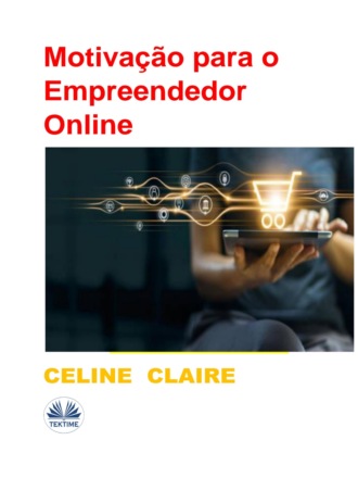 Motivação Para O Empreendedor Online. Celine Claire