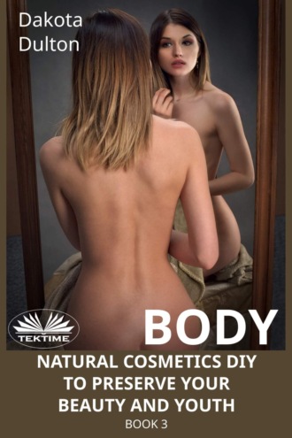 Body Natural Cosmetics Diy To Preserve Your Beauty And Youth. 