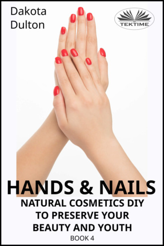 Hands and Nails- Natural Cosmetics Diy To Preserve Your Beauty And Youth. 