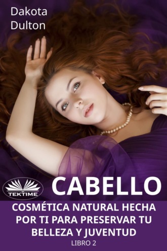 Cabello - Cosmética Natural Hecha Por Ti Para Preservar Tu Belleza Y Juventud. 