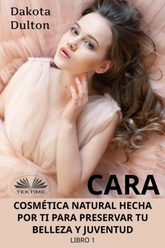 Cara Cosmética Natural Hecha Por Ti Para Preservar Tu Belleza Y Juventud. 