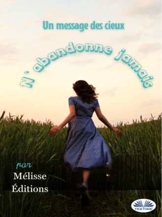 Editions Melisse. N`abandonne jamais