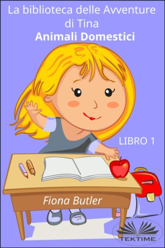 La Biblioteca Delle Avventure Di Tina - Animali Domestici. 
