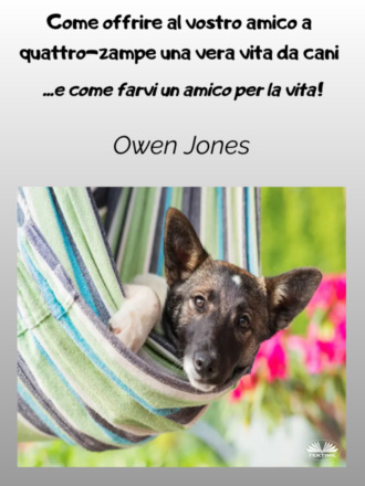 Оуэн Джонс. Come Offrire Al Vostro Amico A Quattro-zampe Una Vera Vita Da Cani