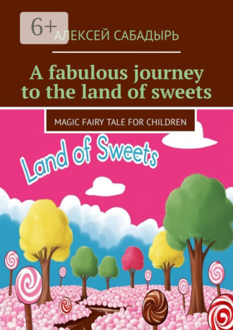 A fabulous journey to the land of sweets. Magic fairy tale for children. 