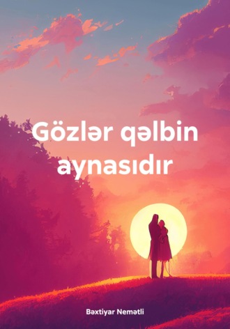 Bəxtiyar Nemətli. Gözlər qəlbin aynasıdır
