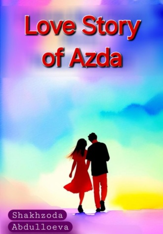 Love Story of Azda. Шахзода Жамшедовна Абдуллоева