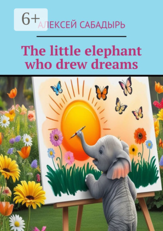 The little elephant who drew dreams. 