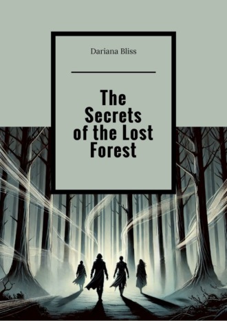 Dariana Bliss. The Secrets of the Lost Forest