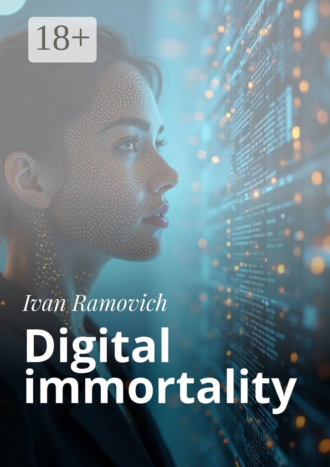 Digital immortality. Ivan Ramovich