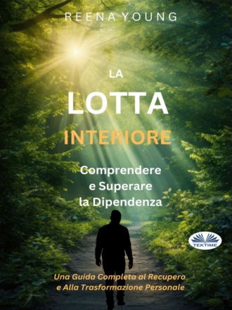 Reena Young. La Lotta Interiore: Comprendere E Superare La Dipendenza