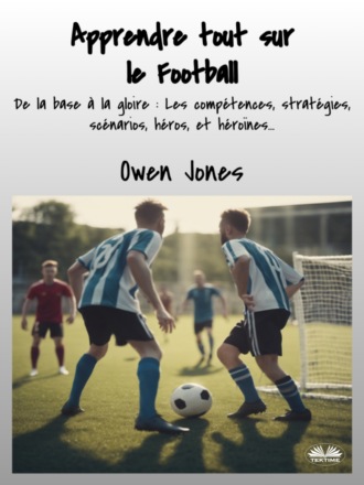 Apprendre Tout Sur Le Football. 
