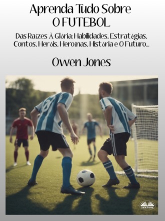Aprenda Tudo Sobre O FUTEBOL. 