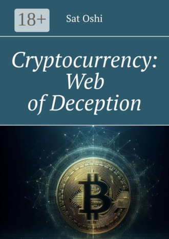 Cryptocurrency: Web of Deception. Sat Oshi