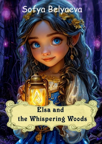 Sofya Belyaeva. Elsa and the Whispering Woods