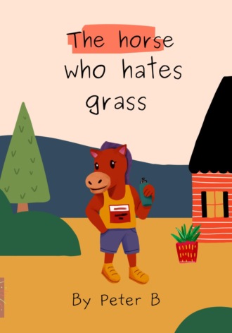 Peter B. The horse who hates grass